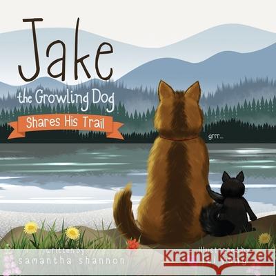 Jake the Growling Dog Shares His Trail: A Children's Picture Book about Sharing, Disability Awareness, Kindness, and Overcoming Fears Shannon, Samantha 9781734744736