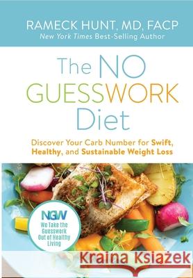 The NO GUESSWORK Diet: Discover Your Carb Number for Swift, Healthy, and Sustainable Weight Loss Rameck Hunt Lisa Frazie Anne Col 9781734889734