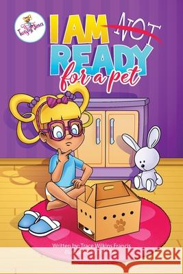 I Am Not Ready For A Pet Trace Wilkin Hh Pax 9781734914719 Annie Jean Publishing, Inc.