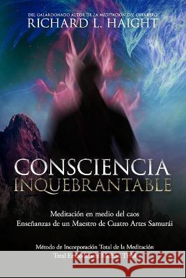 Consciencia Inquebrantable: Meditación en medio del caos, Enseñanzas de un Maestro de Cuatro Artes Samurái Nathaniel Dasco, Juan Manuel Gimenez Sirimarco, Paula Izquierdo Altarejos 9781734965872