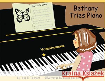 Bethany Tries Piano Sue E. Tennant Elaine Beem Robinson 9781735147543