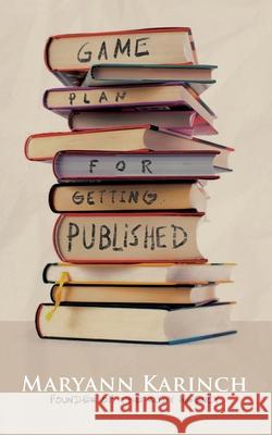 Game Plan for Getting Published Maryann Karinch 9781735169880 Armin Lear Press LLC