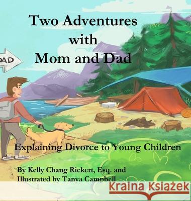 Two Adventures with Mom and Dad: Explaining Divorce to Young Children Rickert, Kelly Chang 9781735261829 Quarantine Publications