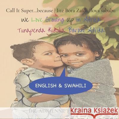 Tunapenda Kukulia Barani Afrika (We Love Growing Up in Africa): English & Swahili Isra Hunter Naum Hunter Adrienne T. Hunter 9781735323121