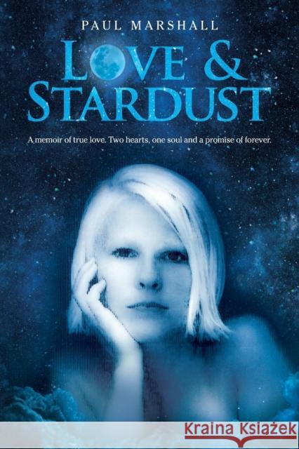 Love & Stardust: A memoir of true love. Two hearts, one soul and a promise of forever. Paul Marshall 9781735382203