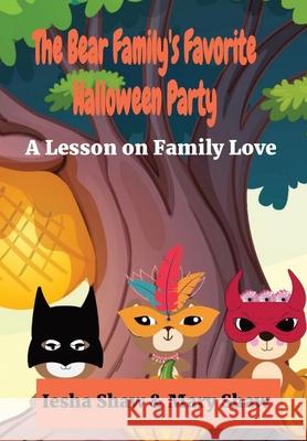 The Bear Family's Favorite Halloween Party: A Lesson on Family Love Iesha Shaw Mary Shaw 9781735428765