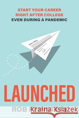 Launched - Start your career right after college, even during a pandemic Rob Feinstein 9781735537306 Robert Feinstein