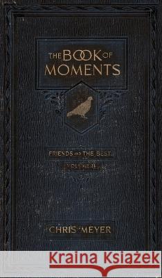 The Book of Moments vol. 2: Friends and The Best ... Meyer, Chris 9781735542676