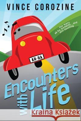Encounters with Life: Too Many Ah-ha Moments and Still Counting Vince Corozine 9781735617121 Vince Corozine Music