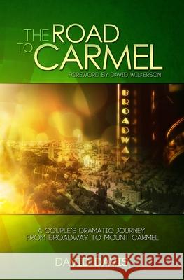 The Road to Carmel: A Couple's Dramatic Journey from Broadway to Mount Carmel David Davis 9781735627366
