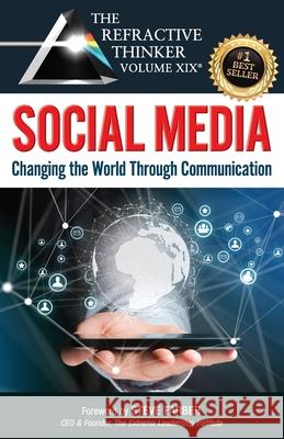 The Refractive Thinker(R) Vol. XIX: SOCIAL MEDIA: Changing the World Through Communication Steve Farber Frank Musmar Avideh Sadaghiani-Tabrizi 9781735681733