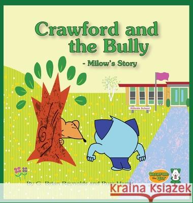 Crawford and the Bully - Milow's Story: A Crawford the Cat Book G Brian Reynolds, Russ Harris 9781735711904 Perpix Press