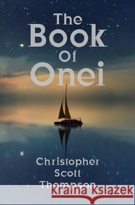 The Book of Onei: An Antinomian Dream Grimoire Christopher Scott Thompson 9781735794495