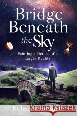 Bridge Beneath the Sky Robert Glen Smith 9781735818610