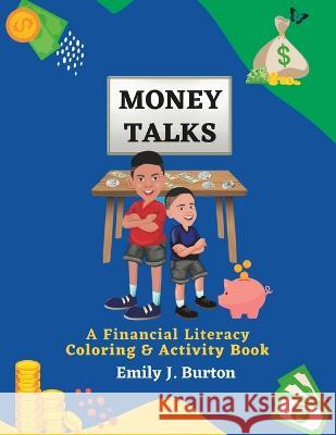 Money Talks: A Financial Literacy Coloring & Activity Book Emily J Burton   9781735887937