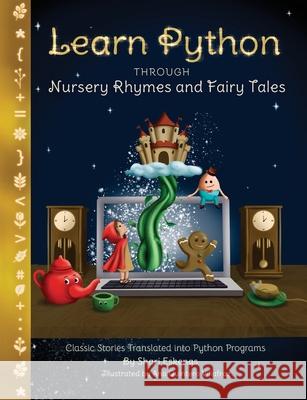Learn Python through Nursery Rhymes and Fairy Tales: Classic Stories Translated into Python Programs (Coding for Kids and Beginners) Shari Eskenas Ana Quinter 9781735907987 Sundae Electronics LLC