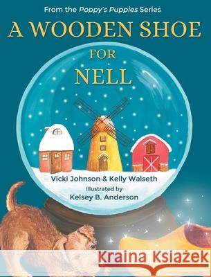 A Wooden Shoe for Nell Vicki Johnson Kelly Walseth Kelsey B. Anderson 9781735936505