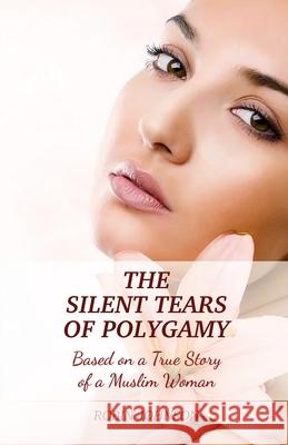 The Silent Tears of Polygamy: Based on a True Story of a Muslim Woman Johnson, Robin 9781735945606 LTG International Publishers