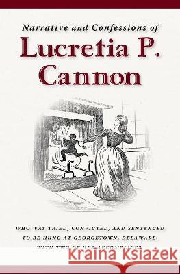 Narrative and Confessions of Lucretia P. Cannon Clinton Jackson Erastus Barclay 9781736137048 Bald Cypress Books