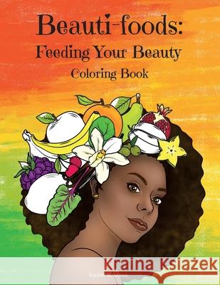 Beauti-foods: Feeding Your Beauty Coloring Book Danielle Jackson Mariana Cadavi Hello Legendary Press 9781736156667 Hello Legendary Press LLC