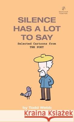 Silence Has A Lot To Say: Selected Cartoons from THE POET - Volume 2 Todd Webb 9781736193907