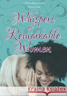 Whispers of Remarkable Women: Study Guide Deborah Devine Ashley Dowell Landon Tucker 9781736229750