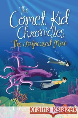 The Unfocused Man: The Comet Kid Chronicles #2 Tom Hoffman 9781736281628