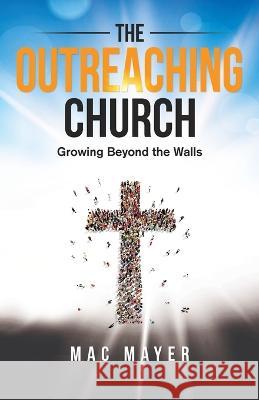 The Outreaching Church Mac Mayer 9781736384244 Endurance Press