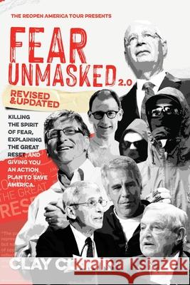 Fear Unmasked 2.0: Killing the Spirit of Fear, Explaining the Great Reset, and Giving You an Action Plan America Clark, Clay 9781736421758