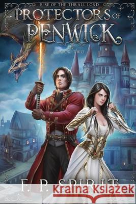 Protectors of Penwick (Rise of the Thrall Lord Book Two) F P Spirit 9781736437728 F. P. Spirit