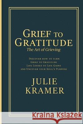 Grief to Gratitude Julie S Kramer 9781736516607 Kramercoaching