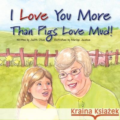 I Love You More Than Pigs Love Mud! Judith Olson Marilyn Jacobson 9781736639221