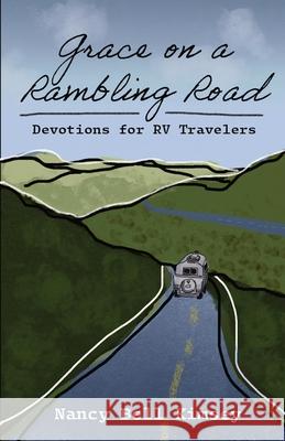 Grace on a Rambling Road: Devotions for RV Travelers Nancy Bell Kimsey Savannah Battle Nathan Stikeleather 9781736773116 Pine Warbler Publications