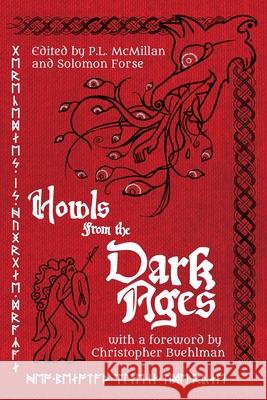 Howls From the Dark Ages: An Anthology of Medieval Horror Christopher Buehlman, P L McMillan, Solomon Forse 9781736780046