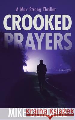 Crooked Prayers Mike Donohue 9781736829714