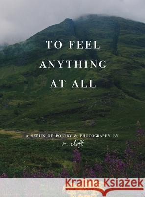 to feel anything at all R. Clift 9781736966518 R. Clift Poetry