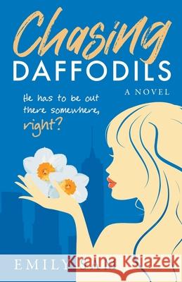 Chasing Daffodils: He has to be out there somewhere, right? Emily Sam 9781737026402