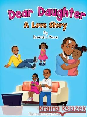 Dear Daughter: A Love Story Dedrick L. Moone Haelee P. Moone Arsalan Khan 9781737190776 Rules of a Big Boss LLC