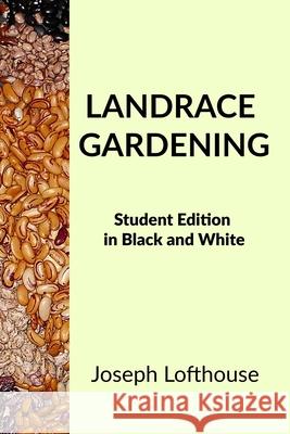 Landrace Gardening: Student Edition in Black and White Joseph Lofthouse, Merlla McLaughlin 9781737325093 Father of Peace Ministry