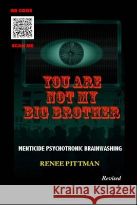You Are Not My Big Brother: Menticide Psychotronic Brainwashing Renee Pittman 9781737406013 Mother's Love Publishing and Enterprises