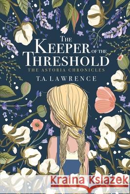 The Keeper of the Threshold: The Astoria Chronicles T A Lawrence 9781737424307 Taylor Lawrence