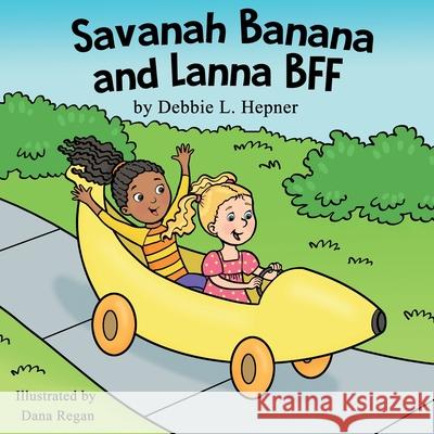 Savanah Banana and Lanna BFF Debbie Hepner Dana Regan 9781737506713 Debbie L Hepner