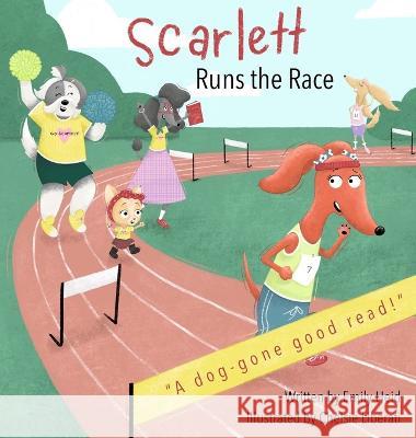 Scarlett Runs the Race Emily Heid, Chelsie Liberati 9781737808725 Bootstrap Books, LLC