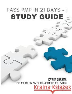 Pass PMP in 21 Days I - Study Guide Kavita Sharma 9781737828471