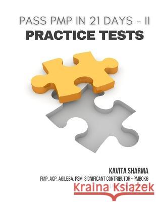 Pass PMP in 21 Days - II Practice Tests Kavita Sharma   9781737828495