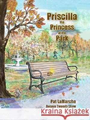 Priscilla the Princess of the Park Pat LaMarche Bonnie Tweed 9781737881582 Charles Bruce Foundation
