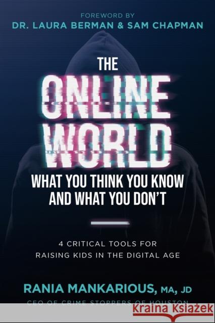 The Online World, What You Think You Know and What You Don't: 4 Critical Tools for Raising Kids in the Digital Age Rania Mankarious, Dr Laura Berman 9781737885924