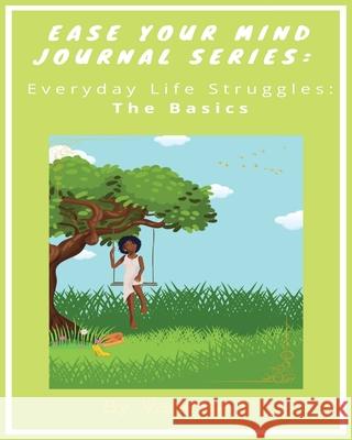 Ease Your Mind Journal Series: Everyday Life Struggles Part 1 (The Basics) Vanessa Young 9781737933700 Winnie Umbrella Publishing