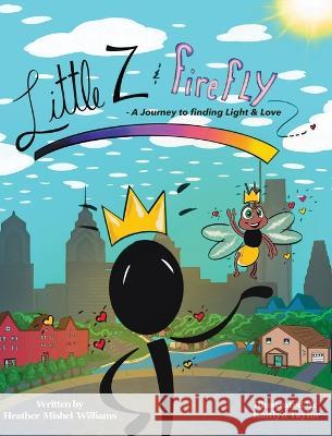 Little Z and Firefly A Journey to Finding Light and Love Heather Mishel Williams Kaitlyn A. Taylor 9781737990802