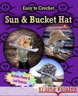Crocheted Sun Hat and Bucket Hat: 3 in 1 Crochet Pattern Janis Frank   9781738653546